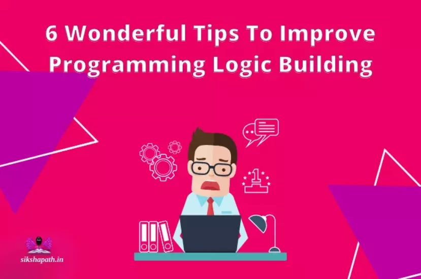 6 Amazing Tips To Improve Programming Logic Building