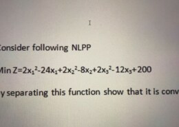 Consider following NLPP Min Z=2x₂²-24x₁+2x₂²-8x₂+2×3²-12×3+200 By separating this function show that it is convex