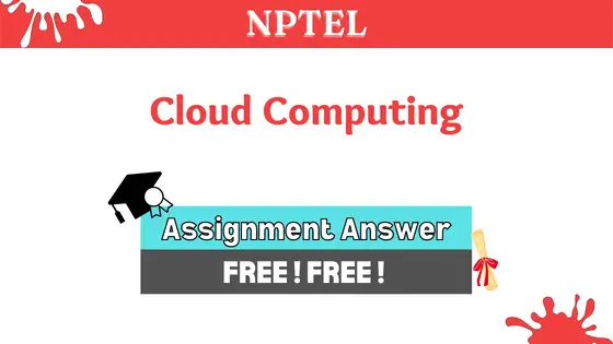NPTEL Cloud Computing Assignment Answers